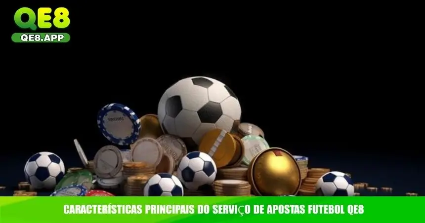 Características principais do serviço de apostas futebol QE8