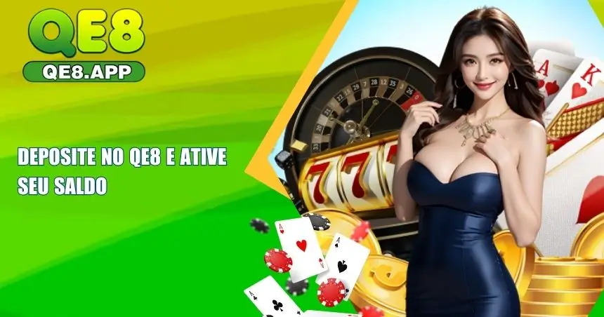 Deposite QE8 e Ative Seu Saldo 1 Deposite QE8 e Ative Seu Saldo