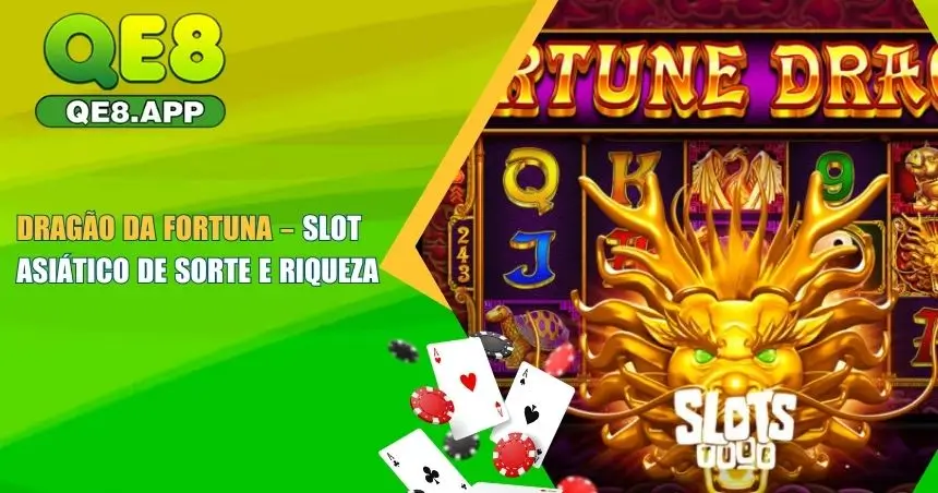 Dragão da Fortuna QE8