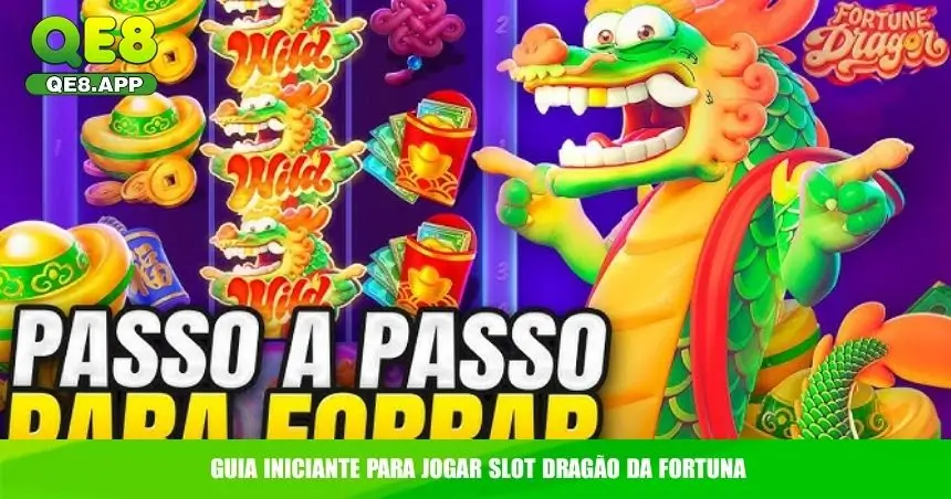 Dragão da Fortuna QE8 – Slot Asiático de Sorte e Riqueza 3 Guia iniciante para jogar slot Dragão da Fortuna