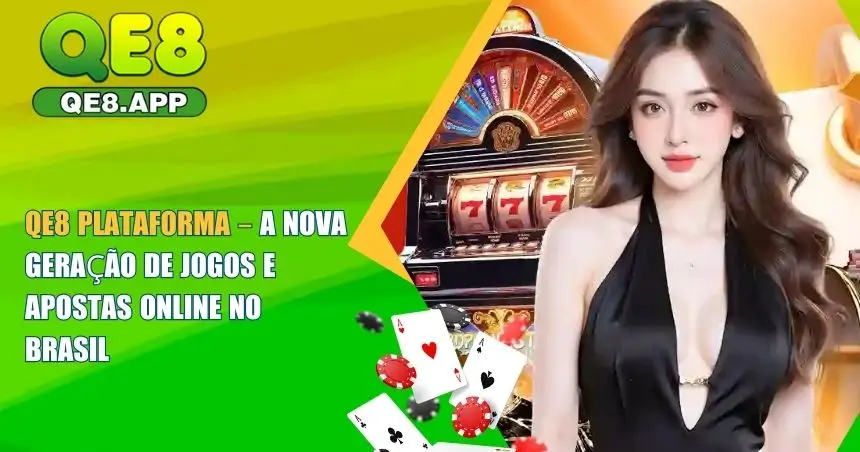QE8 Plataforma – A Nova Geração de Jogos e Apostas Online no Brasil 1 QE8 Plataforma – A Nova Geração de Jogos e Apostas Online no Brasil